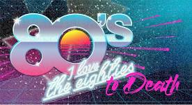 I Love the 80s to Death