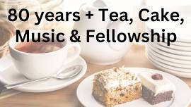 80 years + Tea, Cake, Music & Fellowship