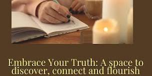 Embrace Your Truth: A space to discover, connect and flourish