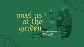 Meet Us At The Garden: Holy Week Midweek Service