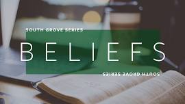 Beliefs: South Grove Series — South Grove Church