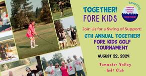 6th Annual TOGETHER! Fore Kids Golf Tournament