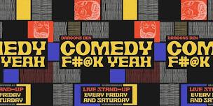 Comedy F#@K Yeah w/ Weekly Special Guests