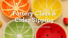 Pottery Class and Cider Sipping: Fruit Bowl Workshop