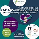 PADA Wellbeing Series TAIRĀWHITI GISBORNE - A trauma informed perinatal care seminar