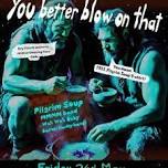 PILGRIM SOUP PRESENTS 'You Better Blow on That'