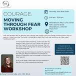 Courage: Moving Through Fear Workshop