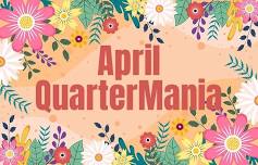 April QuarterMania