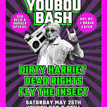 Youbou Bash w/ DIRTY HARRIET, DEAD RIGHTS, FLY THE INSECT.  Art By. I, BRAINEATER