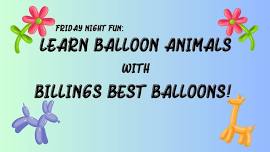 Friday Night Fun: Learn Balloon Animals with Billings Best Balloons!