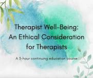 Therapist Well-Being: An Ethical Consideration for Therapists