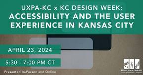 UXPA-KC x KC Design Week: Accessibility and the User Experience in Kansas City