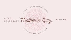 Breastfeeding Support Group - Mother's Day Celebration