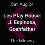 Les Play House: J. Espinosa + Goshfather