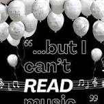 But I Can't Read Music!