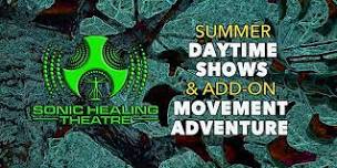 Summer DAYTIME  SHOWS & Add-On SOMATIC  MOVEMENT ADVENTURE!