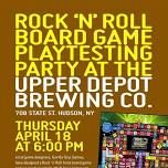 ROCK 'N' ROLL BOARD GAME PLAYTESTING PARTY AT THE UPPER DEPOT BREWING CO.