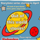 Spring Storytime Series for 3-5 year olds: Out of This World Stories!