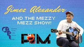 Jimez Alexander and the Mezzy Mezz Show!