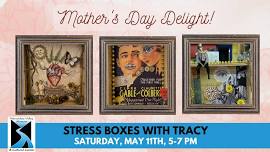 Mom’s Day Delight! Stress Boxes with Tracy