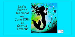 Let’s Paint a mermaid at Cactus Taverna