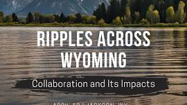 Ripples Across Wyoming | 2024 Collaboration Symposium