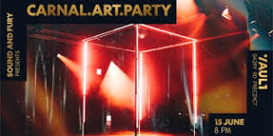 Sound and Fury Presents: Carnal.Art.Party