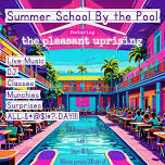 Summer School by the Pool ft/ The Pleasant Uprising