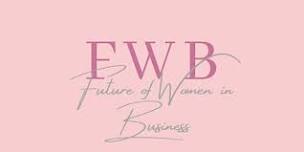 Future of Women in Business - 22nd Event