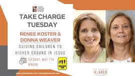 Take Charge Tuesday | Renee Koster & Donna Weaver | Guiding Children to Higher Ground in Jesus