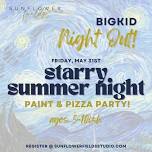 [BigKID / Parent Night Out] Starry Summer Night Paint + Pizza Party!