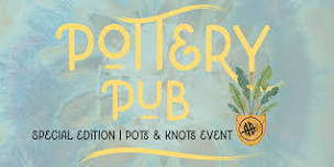 Pottery Pub | Sip & Glaze | BHB | Pots & Knots Edition