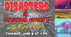 Disasters in Steuben County History with Kirk House