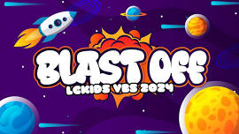 BLAST OFF  LCKids VBS 2024