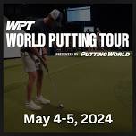 May 4th – 5th World Putting Tour Tournament – (Rounds 3 & 4)