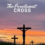 The Irrelevant Cross