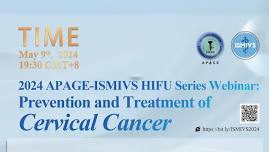 2024 APAGE-ISMIVS HIFU Series Webinar: Prevention and Treatment of Cervical Cancer