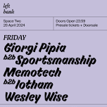 Left Bank Clubnight: Sportsmanship b2b Giorgi Pipia • Memotech b2b Iotham • Wesley Wise