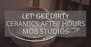 Let's Get Dirty | Ceramics After Hours