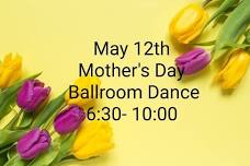 Mother's Day Ballroom Dance Party 6:30-10