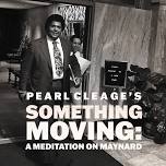 Pearl Cleage's Something Moving: A Meditation on Maynard