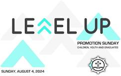 It's Time To LEVEL UP ][ Promotion Sunday ][ August 4, 2024 ][ Children, Youth and Graduates