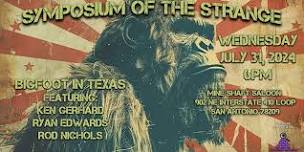 Symposium of the Strange ~ Bigfoot in Texas w Ken Gerhard, Ryan Edwards, and Rod Nichols