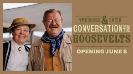 Theodore & Edith: Conversations with the Roosevelts | Opening Day!