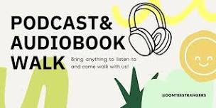 Podcast & Audiobook Walk (Bring Anything to Listen, Walk With Us!)