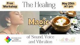 The Healing Magic of Sound, Voice and Vibration - Free Workshop — Ruth Ratliff, Vibrational Sound Therapy