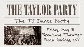 THE TAYLOR PARTY: THE TS DANCE PARTY