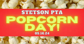 Stetson PTA- May Popcorn Day!