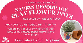 Make Napkin Decoupage Clay Flower Pots: Stryker Branch Library