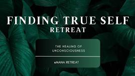 Finding True Self Retreat – The Healing of Unconsciousness